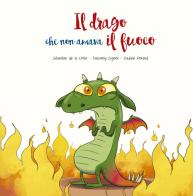 Il drago che non amava il fuoco. Ediz. illustrata di Séverine de La Croix, Anthony Signol edito da Picarona Italia