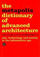 The Metapolis dictionary of advanced architecture di Willy Muller edito da Actar