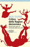 Critica della ragion demoniaca. Quali forze sono al comando della tua vita? di Rick DuFer edito da Feltrinelli