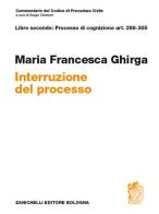 Commentario del codice di procedura civile. Interruzione. Art. 299-305 di Maria Francesca Ghirga edito da Zanichelli