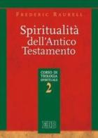 Spiritualità dell'Antico Testamento. Corso di teologia spirituale vol.2 di Frederic Raurell edito da EDB