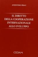 Il diritto della cooperazione internazionale allo sviluppo di Aventino Frau edito da CEDAM