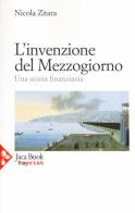 L' invenzione del Mezzogiorno. Una storia finanziaria di Nicola Zitara edito da Jaca Book