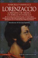 Lorenzaccio. Lorenzino de' Medici: un ribelle in famiglia di Marcello Vannucci edito da Newton Compton Editori