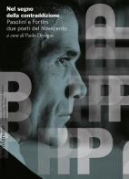 Nel segno della contraddizione. Pasolini e Fortini due poeti del Novecento edito da Marsilio