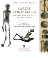 Larvae conviviales. Gli scheletri da banchetto nell'antica Roma di Maria Elisa Garcia Barraco edito da Arbor Sapientiae Editore