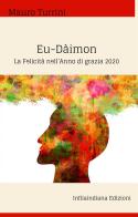 Eu-Dàimon. La felicità nell'anno di grazia 2020 di Mauro Turrini edito da Infilaindiana Edizioni