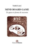 Mind board game. Un gioco in forma di racconto di Guido Lanci edito da Edizioni Efesto