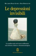 Le depressioni invisibili. La malinconia nel terzo millennio: una lettura clinica e fenomenologica di Riccardo Dalle Luche, Sara Bargiacchi edito da Giovanni Fioriti Editore