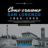 Come eravamo. San Lorenzo 1870-1950. Ediz. illustrata edito da Typimedia Editore