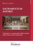 Sacramentum amoris. Trattatistica e innografia sull'Eucaristia nella Chiesa latina medievale di Bruno Luiselli edito da Studium