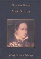 Maria Stuarda di Alexandre Dumas edito da Sellerio Editore Palermo