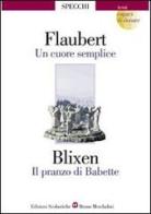 Un cuore semplice-Il pranzo di Babette di Gustave Flaubert, Karen Blixen edito da Edizioni Scolastiche Bruno Mondadori