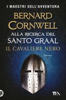 Il cavaliere nero. Alla ricerca del santo Graal di Bernard Cornwell edito da TEA