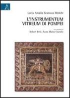 L' instrumentum vitreum di Pompei di Lucia A. Scatozza Höricht edito da Aracne