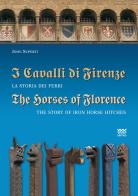 I cavalli di Firenze. La storia dei ferri. Ediz. italiana e inglese di John Superti edito da Sarnus