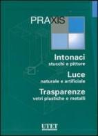 Praxis: Intonaci, stucchi e pitture-Luce naturale e artificiale-Trasparenze, vetri plastiche e metalli. Con CD-ROM edito da Utet Giuridica