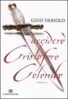 Ucciderò Cristoforo Colombo di Gino Nebiolo edito da Cairo Publishing