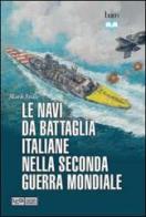 Le navi da battaglia italiane della seconda guerra mondiale di Mark E. Stille edito da LEG Edizioni