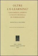 Oltre l'e-learning? «Università aperta» e nuovi modelli di formazione di Donatella Palomba edito da Fabrizio Serra Editore
