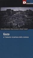 Gaza e l'industria israeliana della violenza di Enrico Bartolomei, Diana Carminiati, Alfredo Tradardi edito da DeriveApprodi