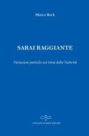 Sarai raggiante. Variazioni poetiche sul tema della natività di Marco Beck edito da Giuliano Ladolfi Editore