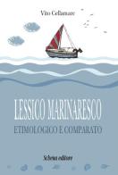 Lessico marinaresco etimologico e comparato di Vito Cellamare edito da Schena Editore