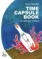 Time capsule book. Un libro per il futuro. Ediz. multilingue di Elisa Pellacani edito da Consulta Librieprogetti
