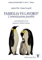 Famiglia vs lavoro? L'armonizzazione possibile di Andrea Villa, Emma Ciccarelli edito da Apes