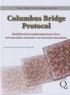 Columbus Bridge Protocol. Riabilitazione implantoprotesica fissa del mascellare edentulo con funzione immediata di Tiziano Tealdo, Marco Bevilacqua, Paolo Pera edito da Quintessenza