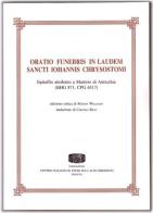 Oratio funebris in laudem sancti Iohannis Chrysostomi. Epitaffio attribuito a Martirio di Antiochia (BHG 871, CPG 6517) edito da Fondazione CISAM