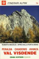 Val Visdende. Peralba, Chiadenis, Avanza di Spiro Dalla Porta Xidias, Roberto Mazzilis edito da Tamari Montagna