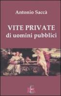Vite private di uomini pubblici di Antonio Saccà edito da Di Renzo Editore