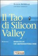 Il tao di Silicon valley. Nascita di un imprenditore Web di Randy Komisar, Kent Lineback edito da Il Sole 24 Ore Pirola