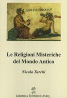 Religioni misteriche del mondo antico di Nicola Turchi edito da Libreria Editrice ASEQ