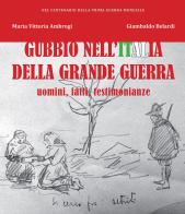 Gubbio nell'Italia della Grande Guerra. Uomini, fatti, testimonianze di M. Vittoria Ambrogi, Giambaldo Belardi edito da EFG