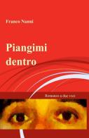 Piangimi dentro di Franco Nanni edito da ilmiolibro self publishing