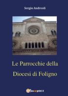 Le parrocchie della diocesi di Foligno vol.2 di Sergio Andreoli edito da Youcanprint