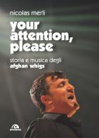 Your attention, please. Storia e musica degli Afghan Whigs di Nicolas Merli edito da Arcana