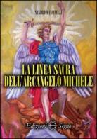 La linea sacra dell'arcangelo san Michele di Sandro Mancinelli edito da Edizioni Segno