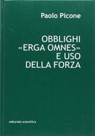 Obblighi "Erga Omnes" e uso della forza di Paolo Picone edito da Editoriale Scientifica