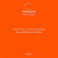 Franchi Food Academy. Ricette di selvaggina, dalla natura alla tavola vol.5 di Franchi Food Academy edito da Maretti Editore