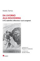 Da Livorno alla Bolognina. Il PCI salentino attraverso i suoi congressi di Mario Toma edito da Spagine