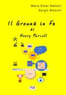 Il Ground in Fa di Henry Purcell di Maria Ester Gattoni, Sergio Bianchi edito da Musicisti Associati Produzioni M.A.P.