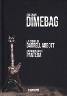 Dimebag. La storia di Darrell Abbott, chitarrista dei Pantera di Zac Crain edito da Tsunami