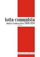Lotta comunista. Indici cumulativi 2000-2014 edito da Lotta Comunista