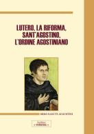 Lutero, la Riforma, sant'Agostino, l'ordine agostiniano. Atti del Congresso internazionale (Roma, 9-11 novembre 2017) edito da Nerbini