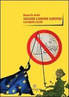 Salvare l'unione europea. Liquidare l'euro di Beppe De Santis edito da Arianna