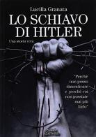 Lo schiavo di Hitler. Una storia vera di Lucilla Granata edito da Santi