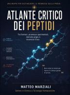 Atlante critico dei peptidi: tra farmaci, promesse sperimentali, mercato grigio e sicurezza d'uso di Matteo Marziali edito da Youcanprint